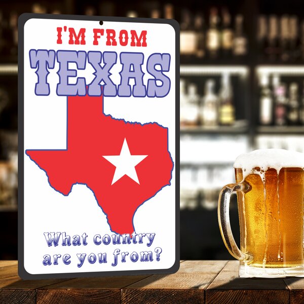 ATX CUSTOM SIGNS Funny Texas Sign - I'm From Texas, What Country Are You  From? - Funny Metal Outdoor Or Indoor Novelty Signs - Wayfair Canada