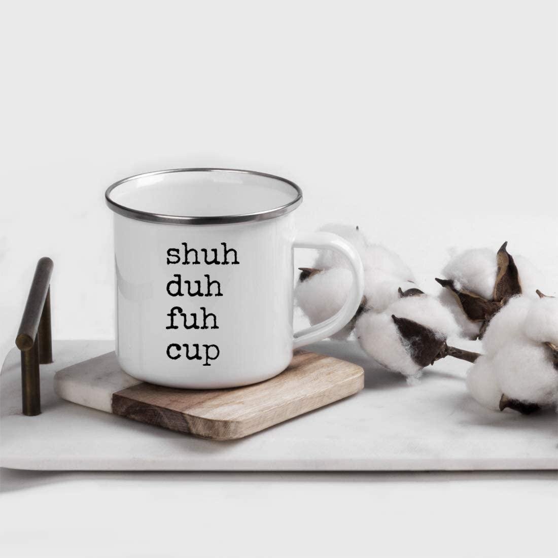 Shuh Duh Fuh Cup Coffee Mug Gift Mug Mug Ceramic Funny Mug Mug 11oz 