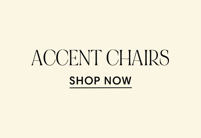 ACCENT CHAIRS SHOP NOW 