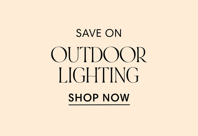 SAVE ON OUTDOOR LIGHTING SHOP NOW 