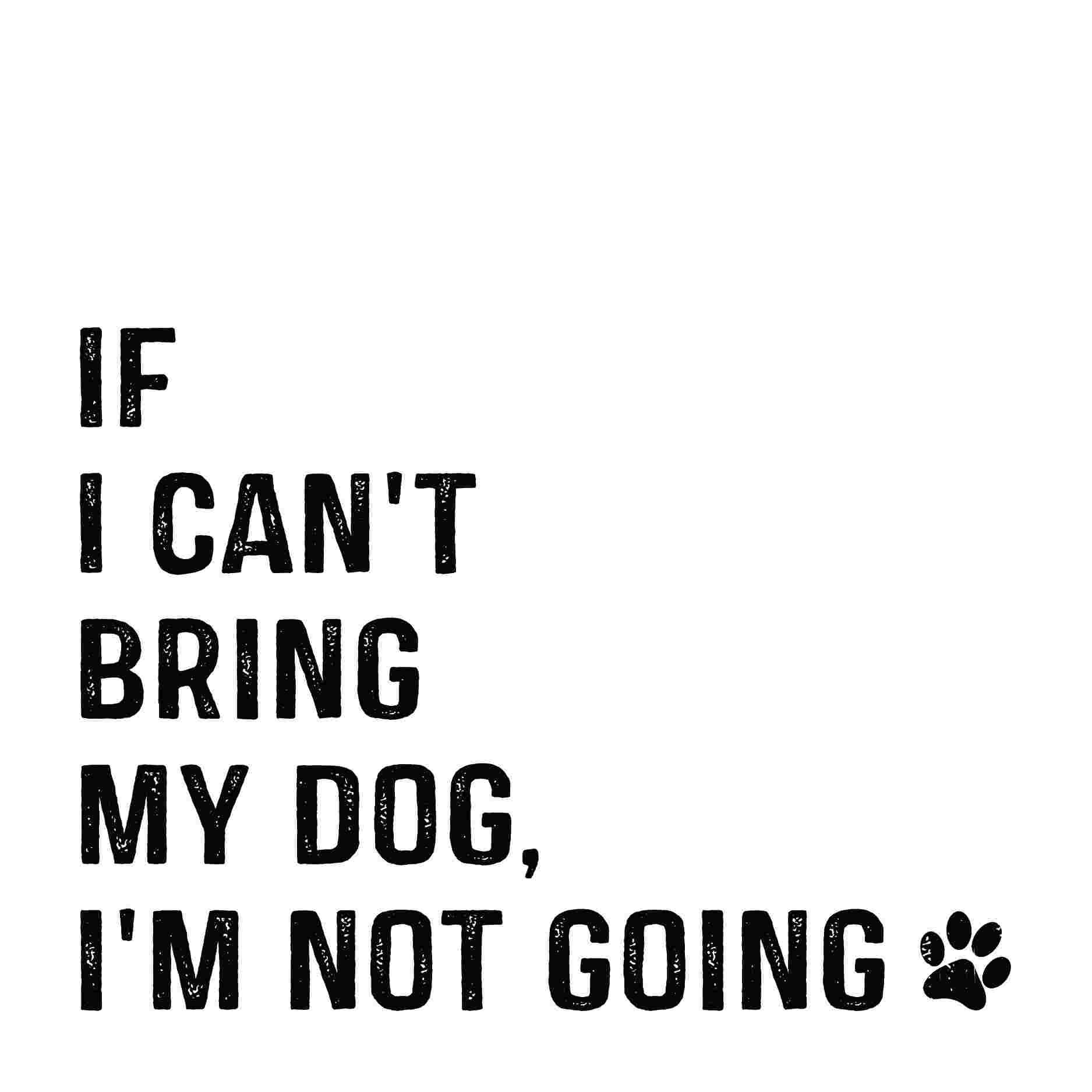 Trinx If I Can't Bring My Dog I'm Not Going Paw On Canvas Textual Art Wayfair