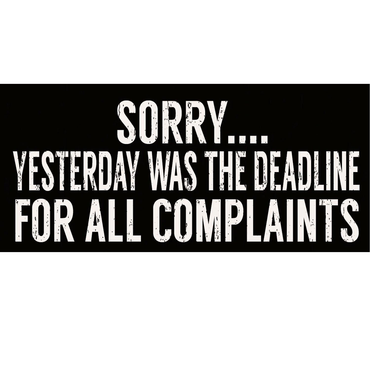 Trinx Sorry Yesterday Was the Deadline for All Complaints Wall Décor