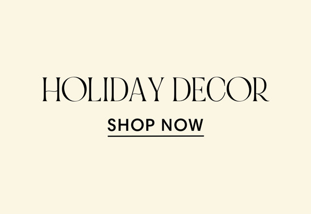 HOLIDAY DECOR SHOP NOW 