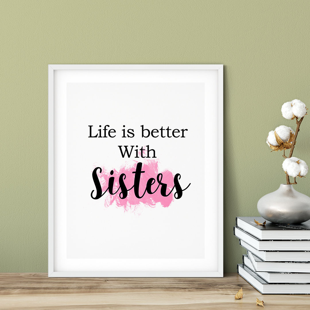 Trinx Life Is Better With Sisters Unframed Textual Art Wayfair