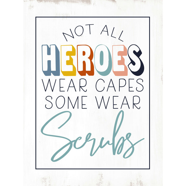 Trinx Not All Heroes Wear Capes Some Wear Scrubs - Wrapped Canvas Print ...