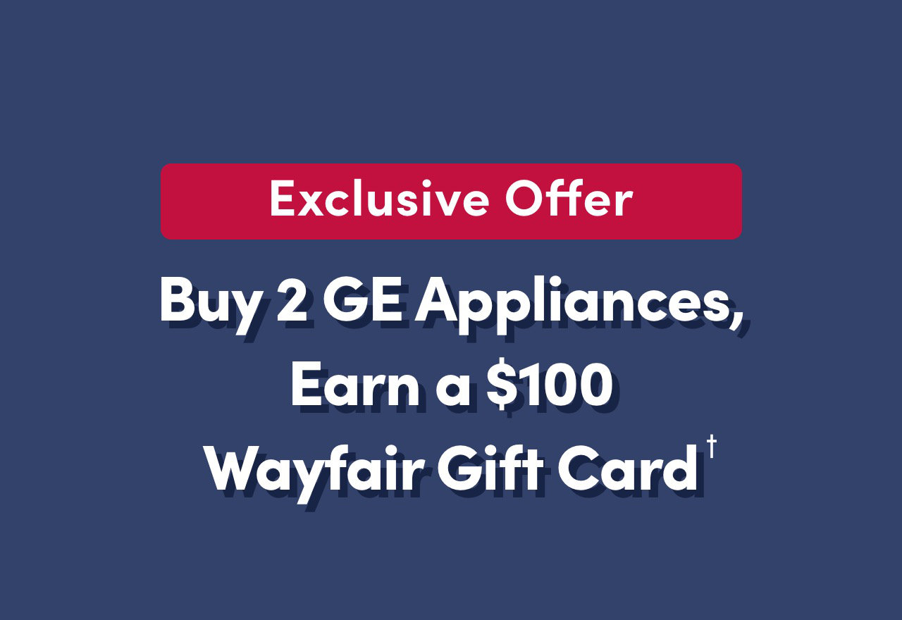 [BIG SALE] Buy 2 GE Appliances, Earn a 100 Wayfair Gift Card† You’ll