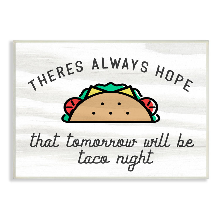 Stupell Industries Always Hopeful Taco Night Funny Kitchen Sign by Daphne  Polselli - Graphic Art | Wayfair